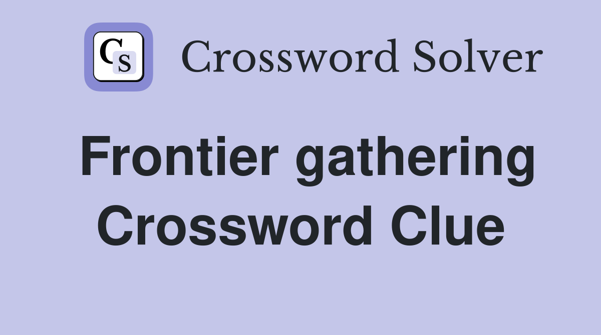 Frontier gathering Crossword Clue