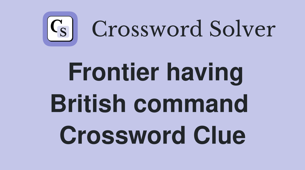 Frontier having British command  Crossword Clue
