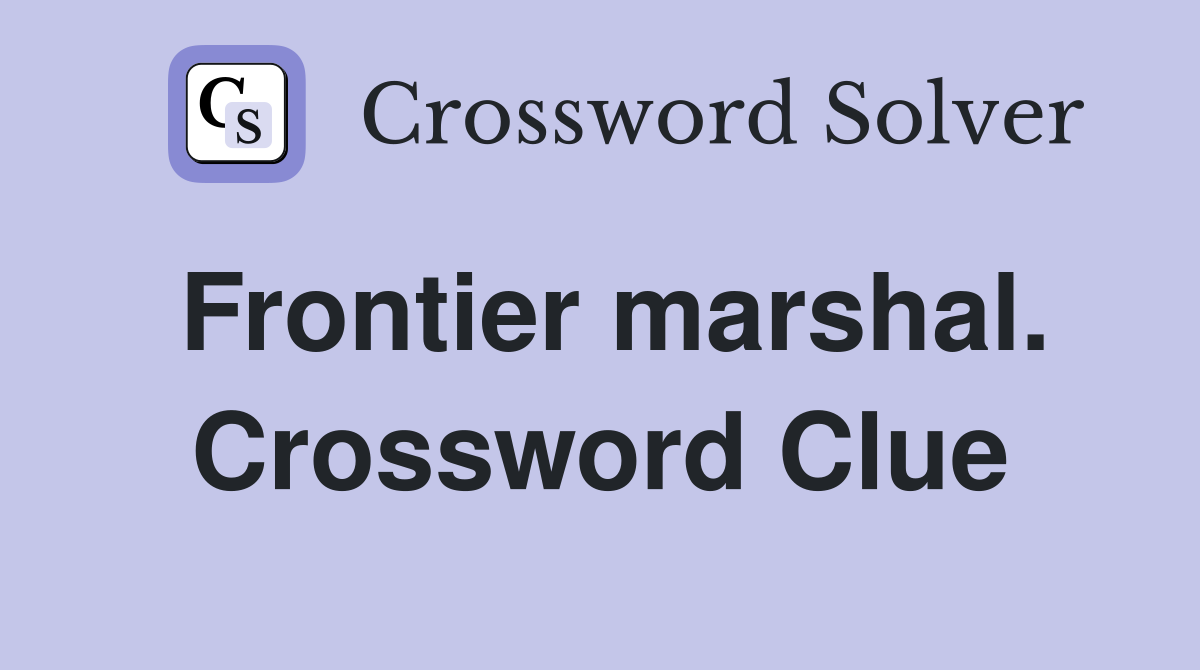 Frontier marshal. Crossword Clue