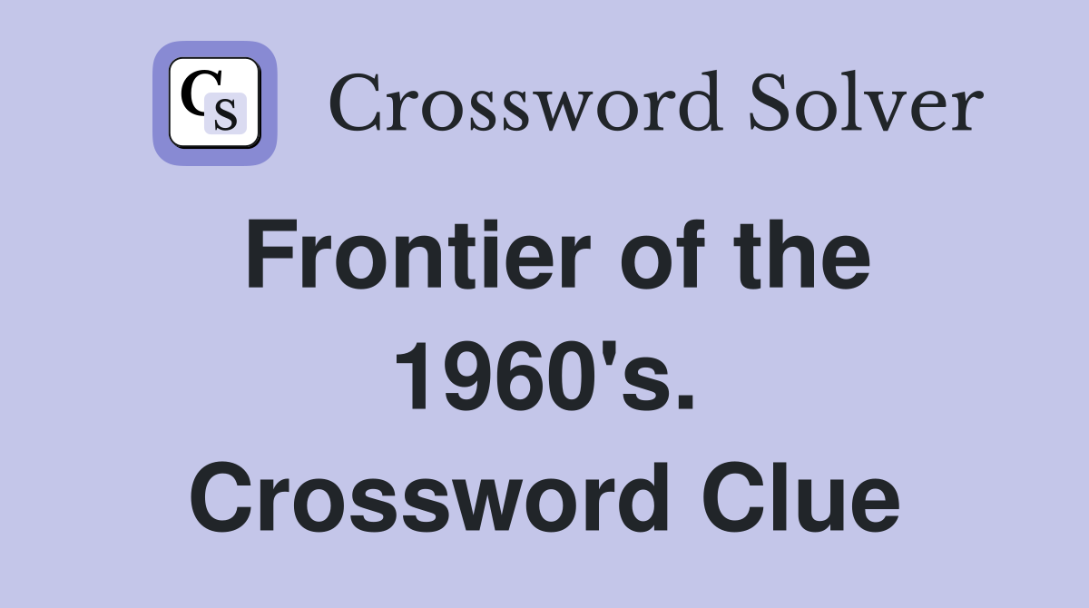 Frontier of the 1960's. Crossword Clue