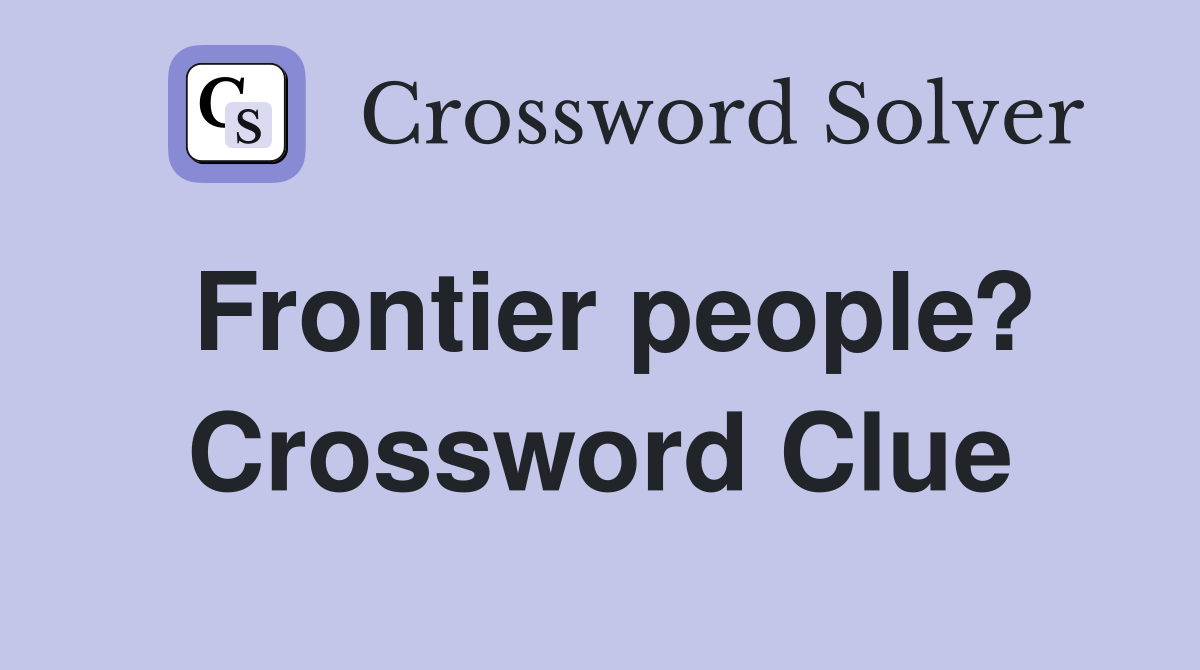 Frontier people? Crossword Clue