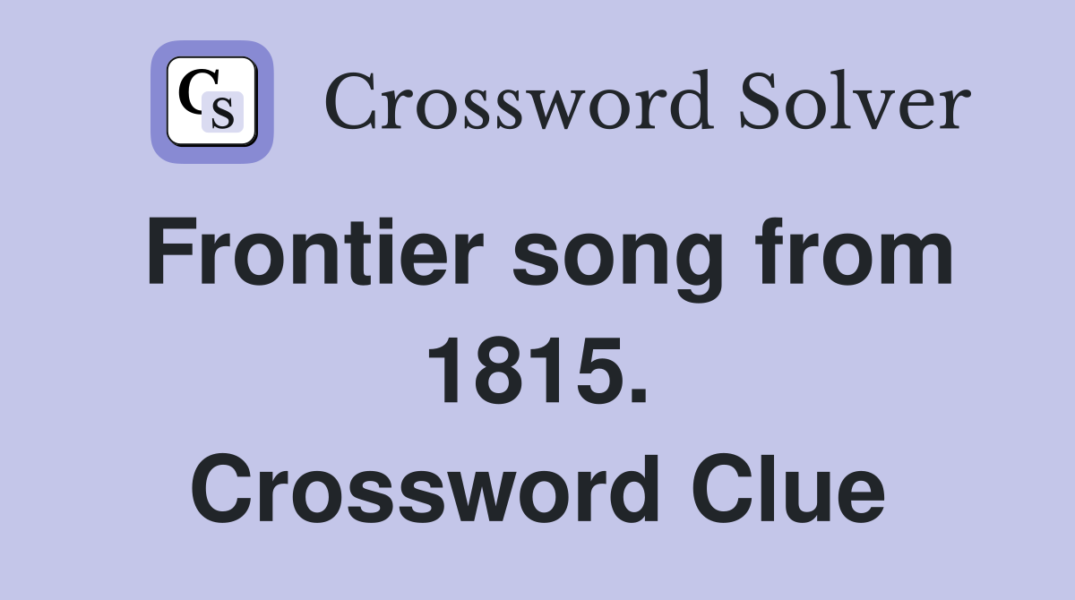 Frontier song from 1815. Crossword Clue