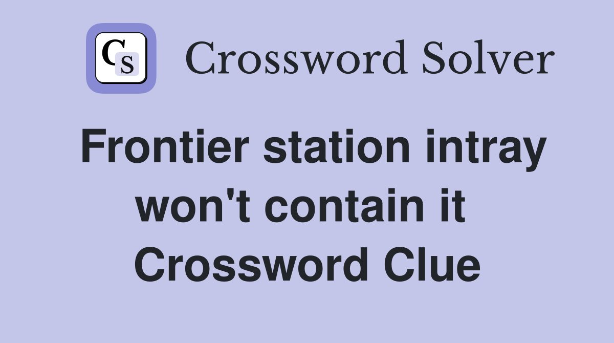 Frontier station intray won't contain it  Crossword Clue