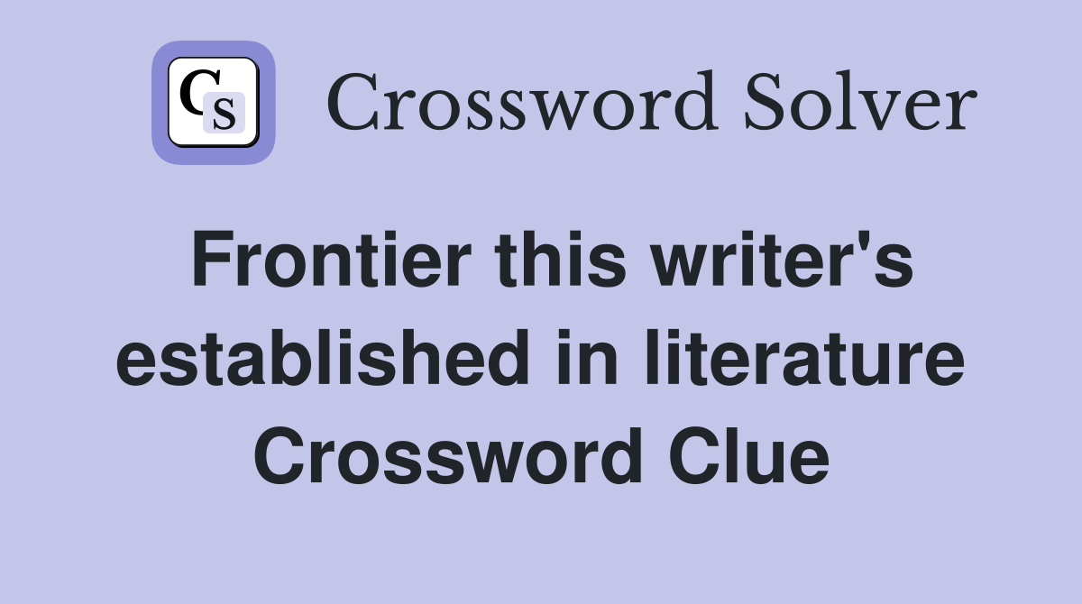 Frontier this writer's established in literature Crossword Clue
