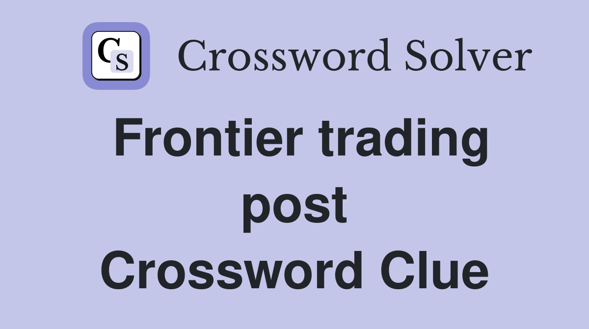 Frontier trading post Crossword Clue