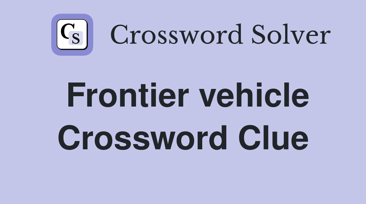 Frontier vehicle Crossword Clue