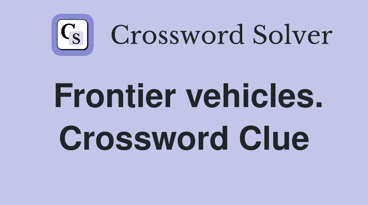 Frontier vehicles. Crossword Clue