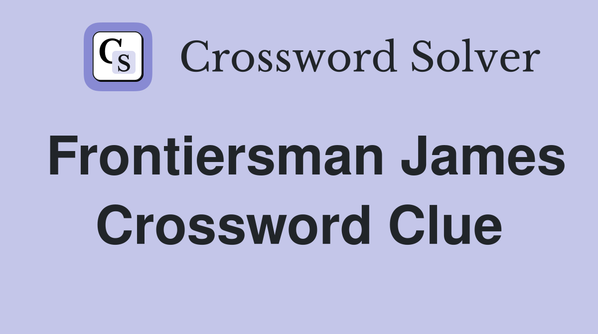 Frontiersman James Crossword Clue
