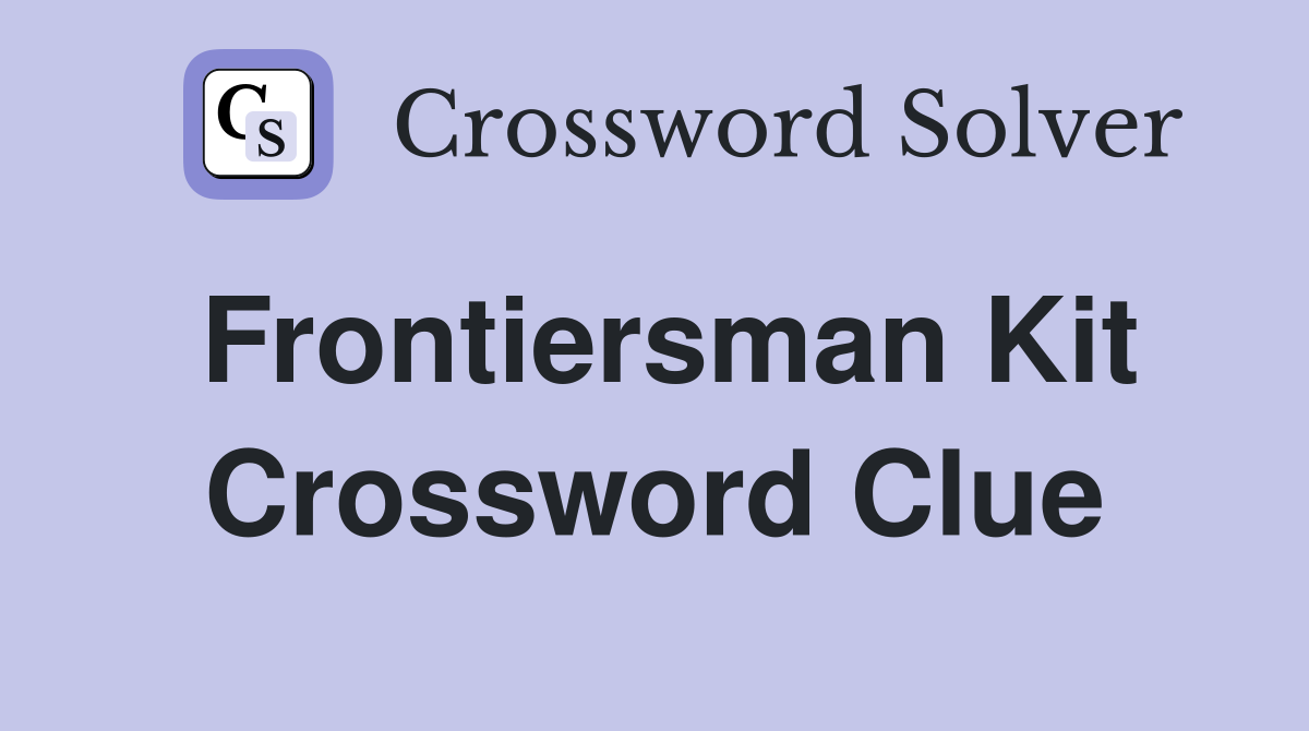 Frontiersman Kit Crossword Clue