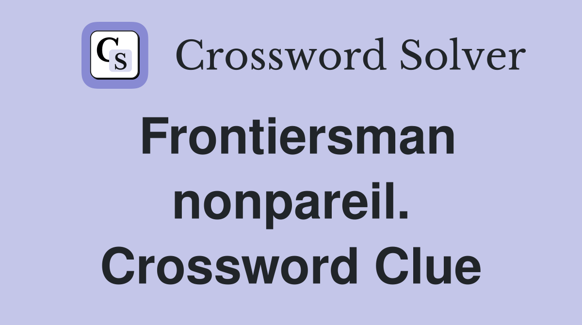 Frontiersman nonpareil. Crossword Clue