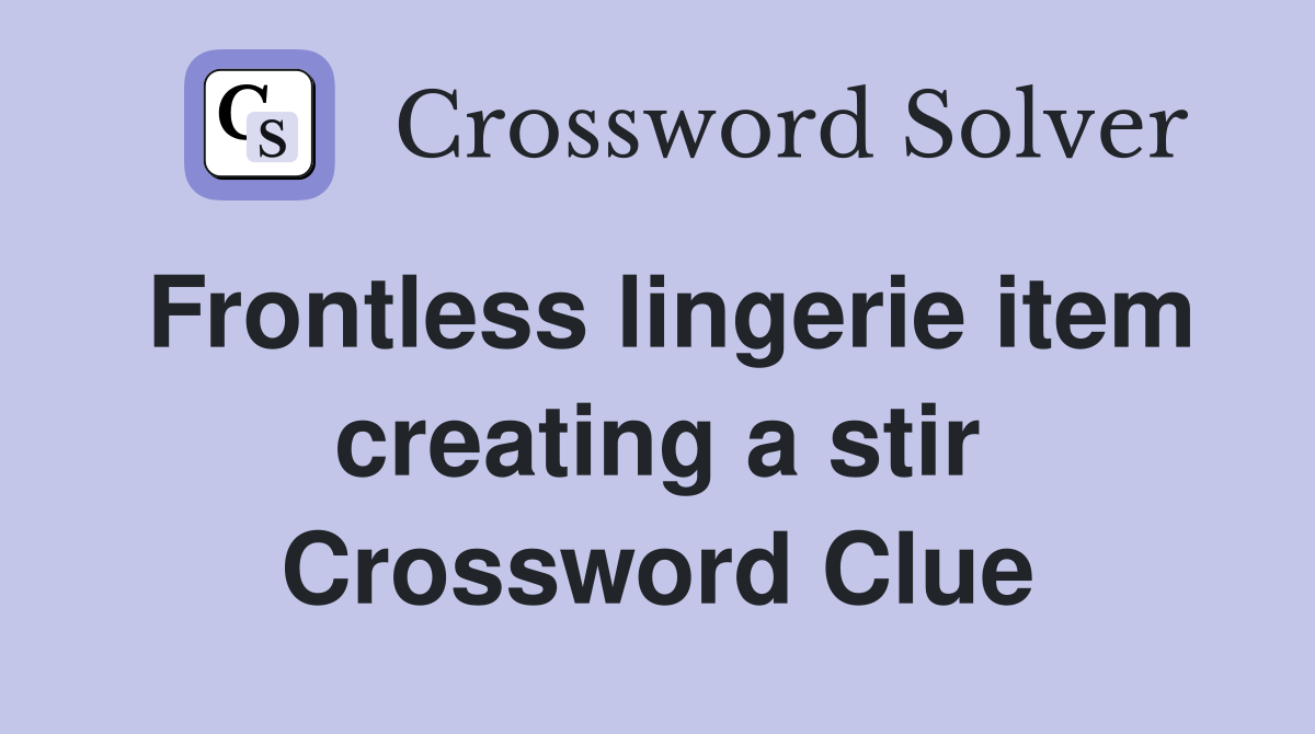 Frontless lingerie item creating a stir Crossword Clue