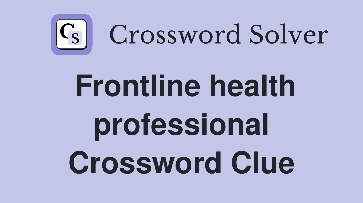 Frontline health professional Crossword Clue