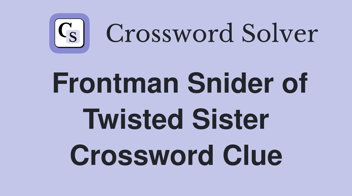 Frontman Snider of Twisted Sister Crossword Clue