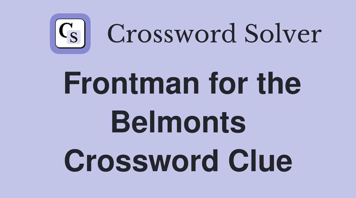 Frontman for the Belmonts Crossword Clue