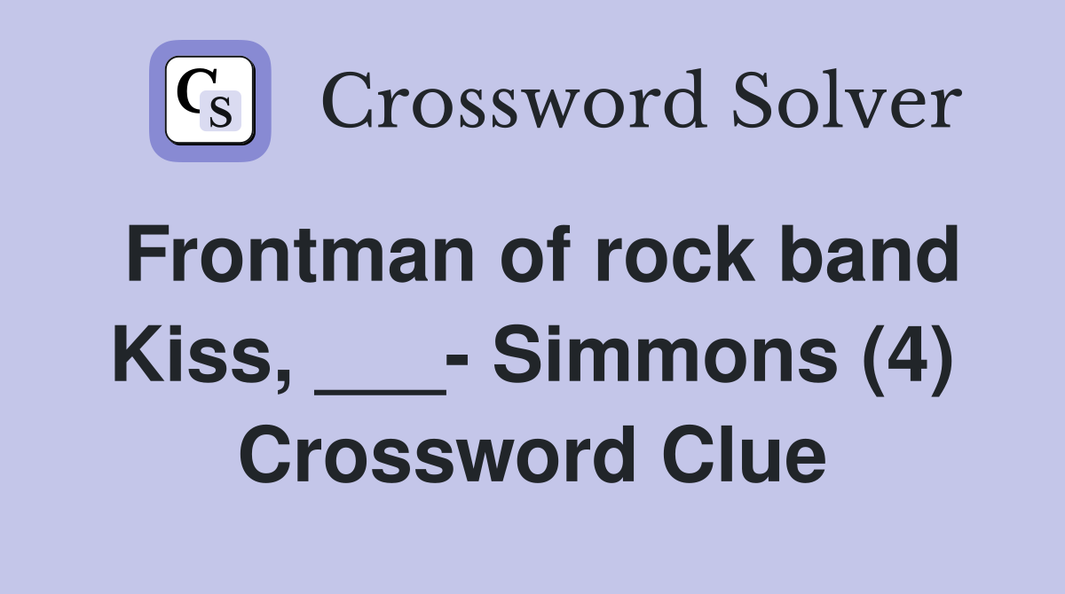Frontman of rock band Kiss, ___- Simmons (4) Crossword Clue