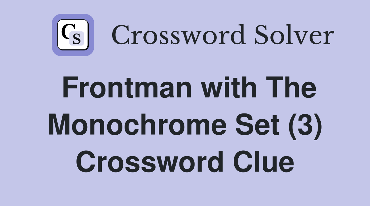 Frontman with The Monochrome Set (3) Crossword Clue