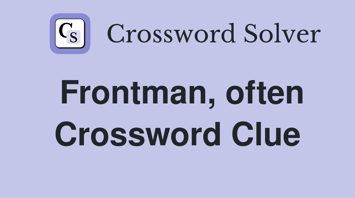 Frontman, often Crossword Clue