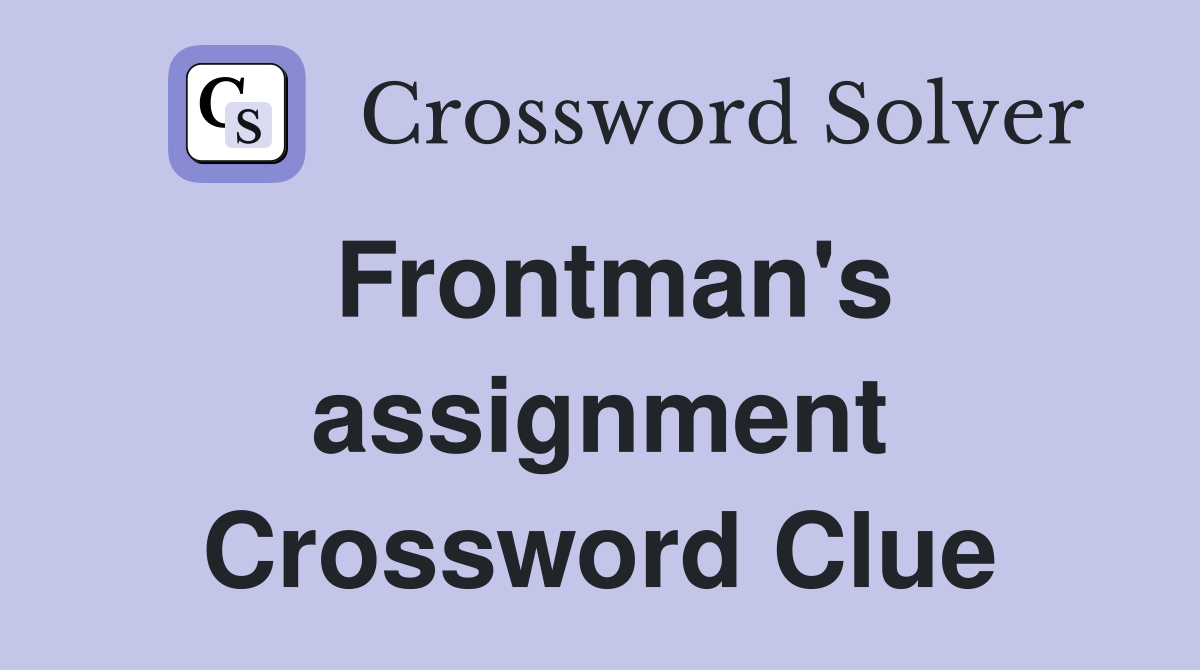 Frontman's assignment Crossword Clue