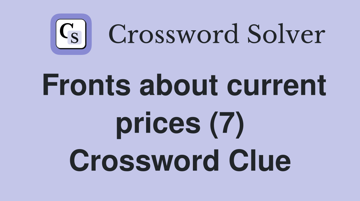 Fronts about current prices (7) Crossword Clue