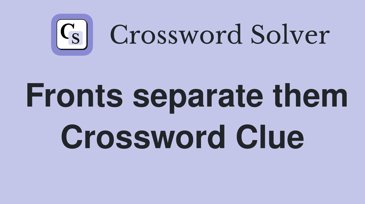 Fronts separate them Crossword Clue