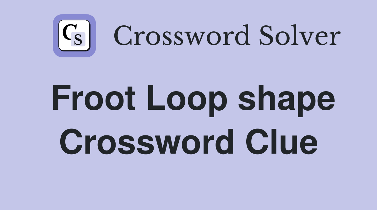 Froot Loop shape Crossword Clue