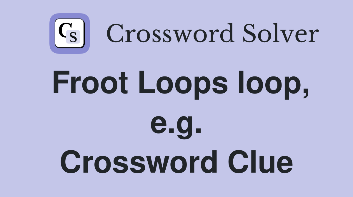 Froot Loops loop, e.g. Crossword Clue