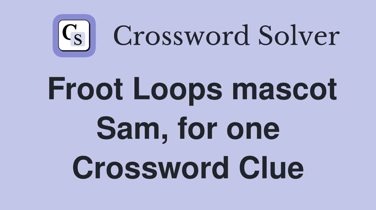 Froot Loops mascot Sam, for one Crossword Clue