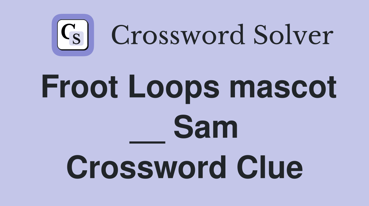 Froot Loops mascot __ Sam Crossword Clue