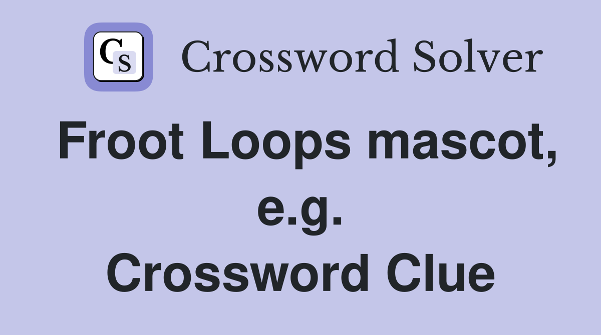 Froot Loops mascot, e.g. Crossword Clue