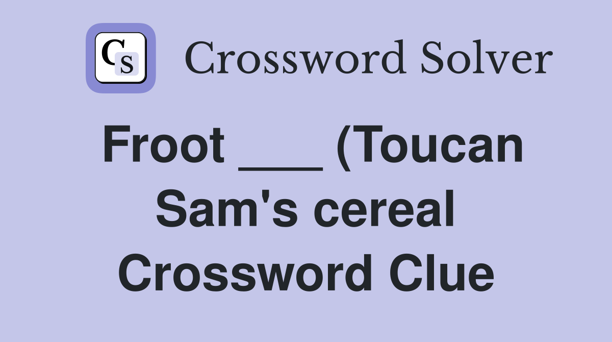 Froot (Toucan Sam #39 s cereal) Crossword Clue Answers Crossword Solver Froot (Toucan Sam #39 s cereal) Crossword Clue Answers Crossword Solver