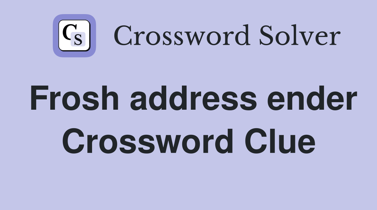 Frosh address ender Crossword Clue