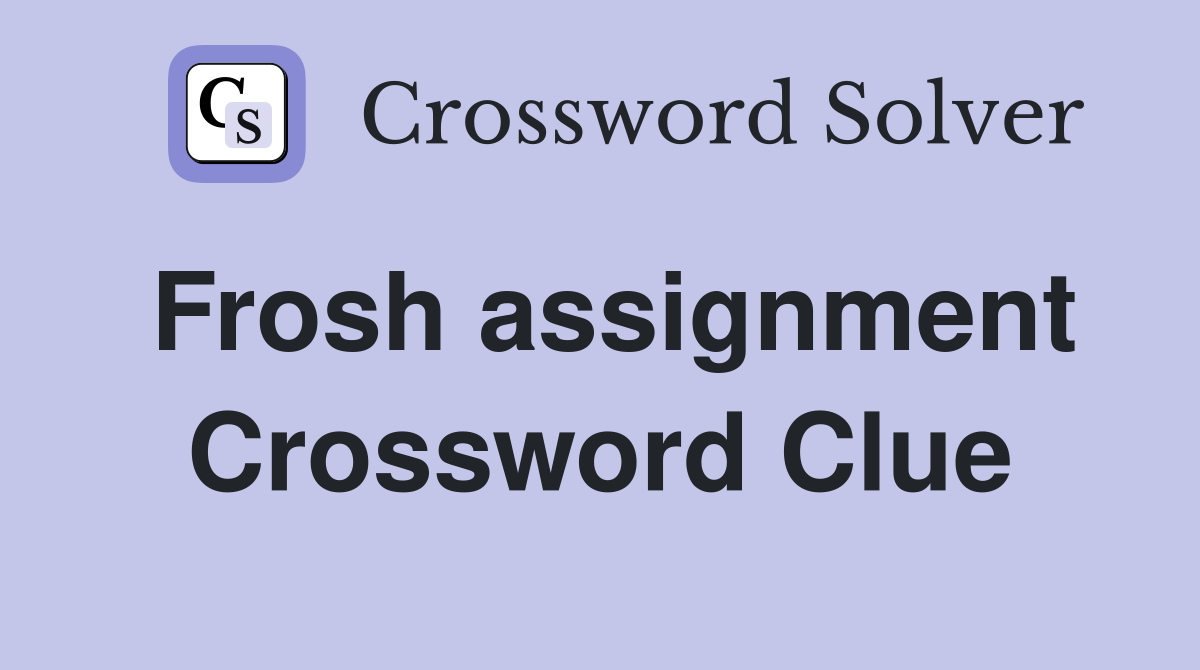 Frosh assignment Crossword Clue