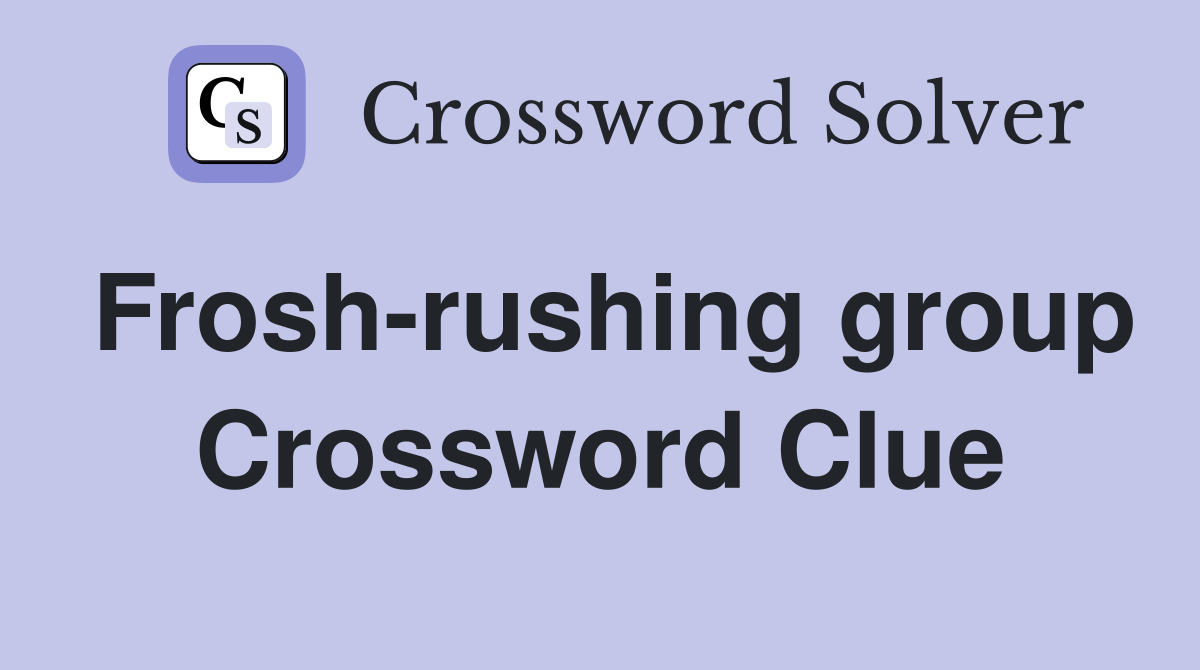Frosh-rushing group Crossword Clue