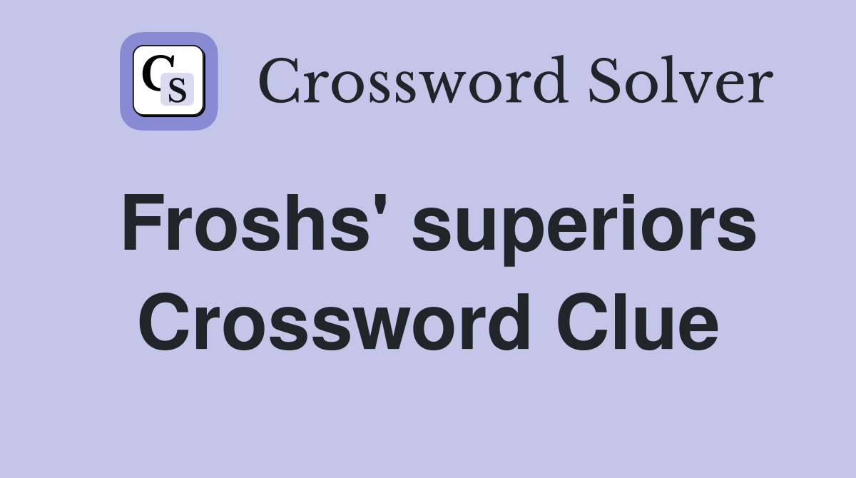 Froshs' superiors Crossword Clue