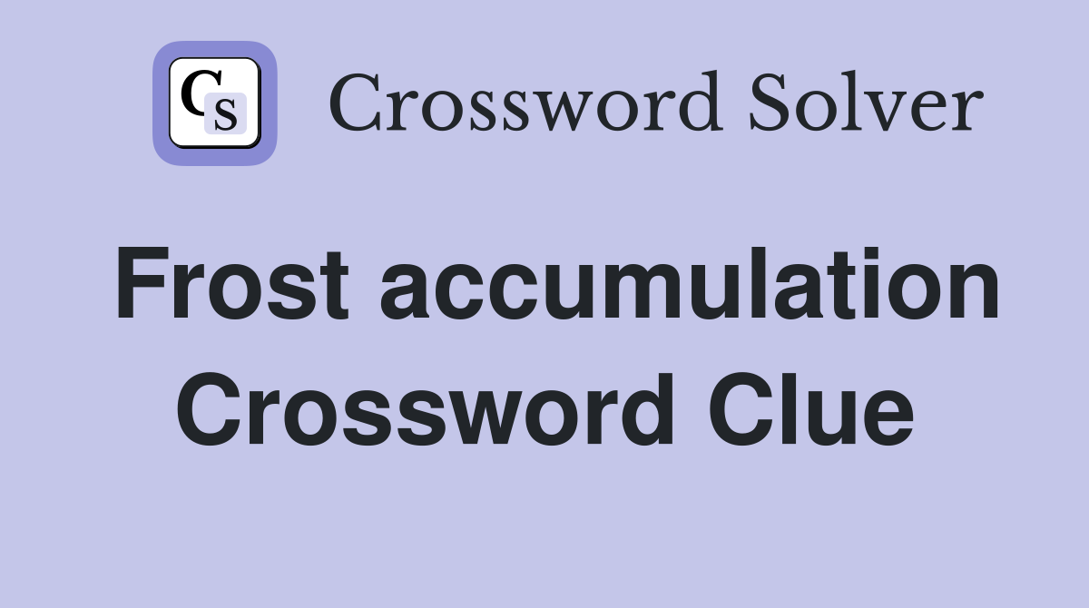 Frost accumulation Crossword Clue