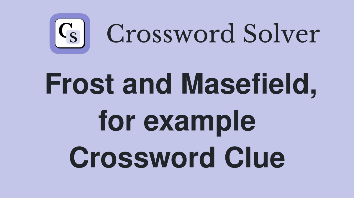 Frost and Masefield, for example Crossword Clue