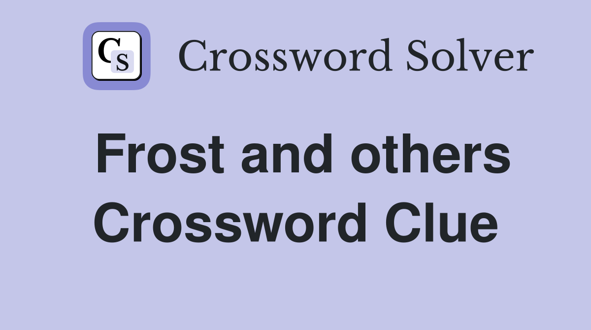 Frost and others Crossword Clue
