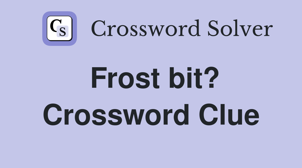 Frost bit? Crossword Clue