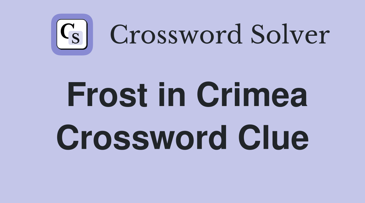 Frost in Crimea Crossword Clue