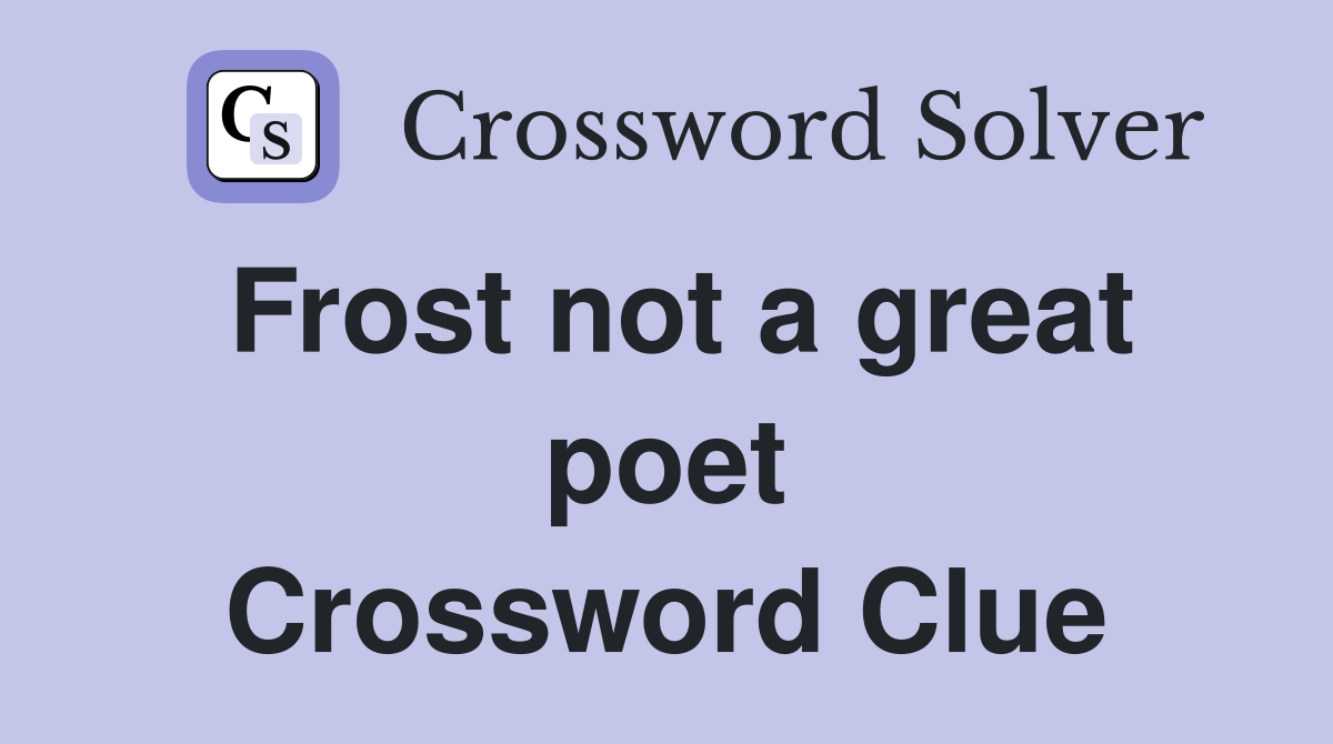 Frost not a great poet Crossword Clue