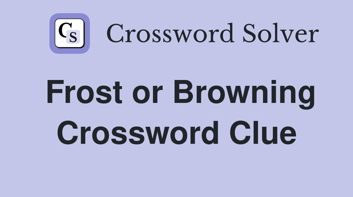 Frost or Browning Crossword Clue