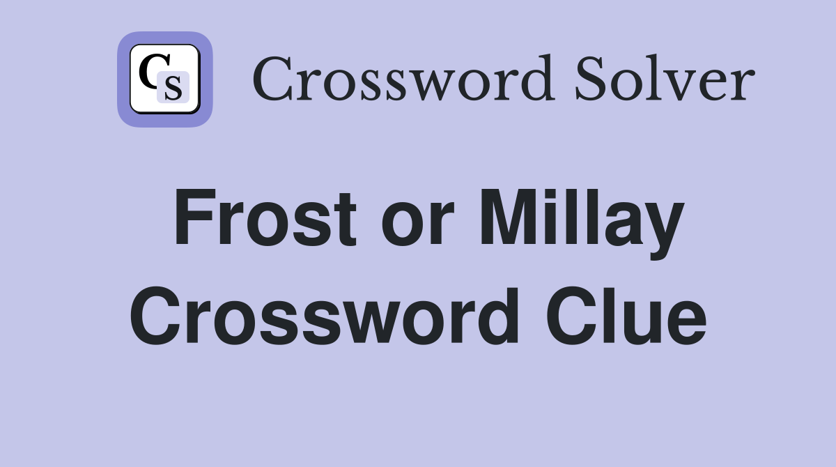 Frost or Millay Crossword Clue