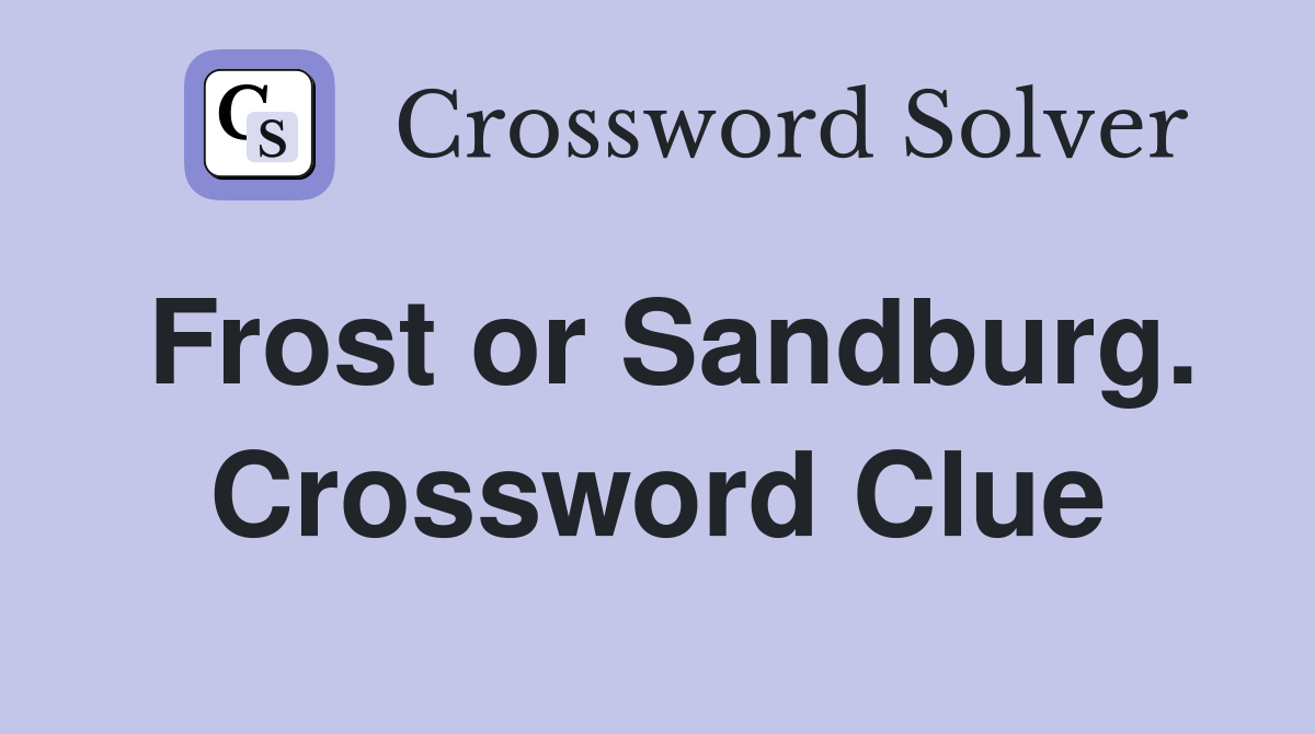 Frost or Sandburg. Crossword Clue