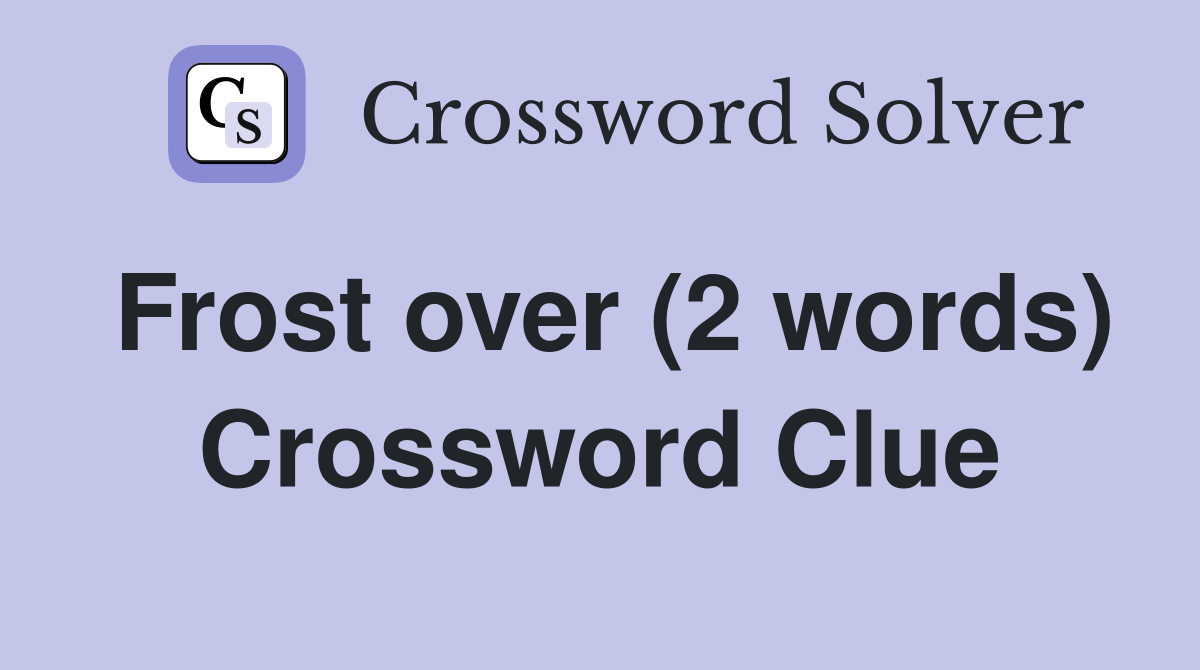 Frost over (2 words) Crossword Clue
