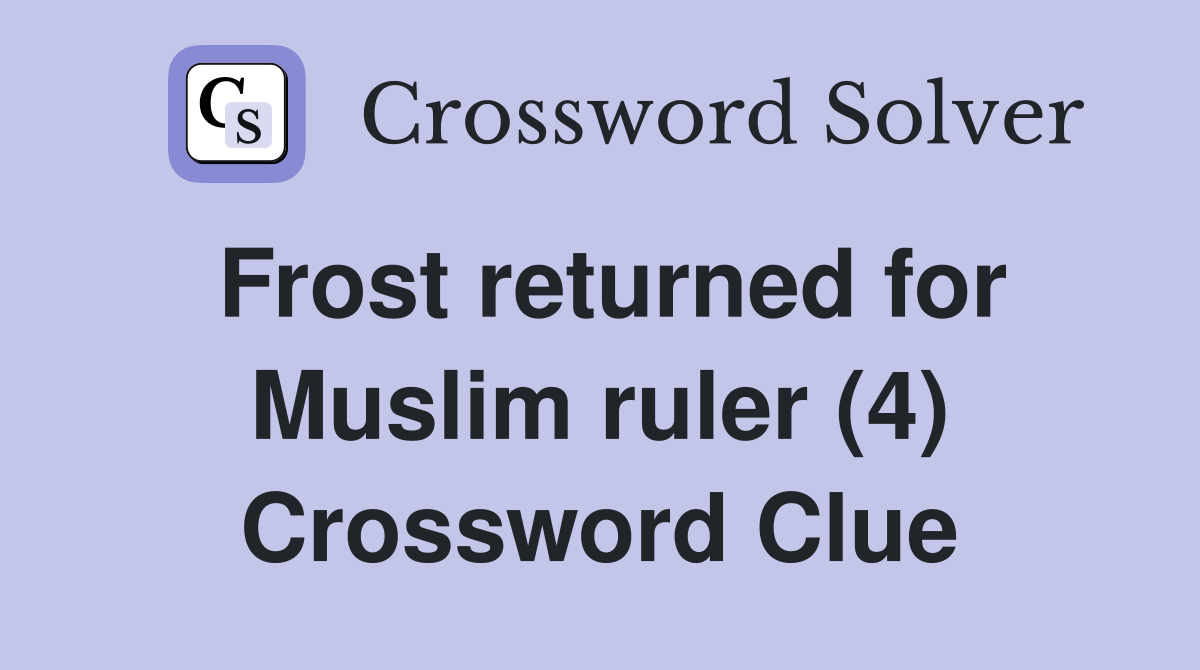 Frost returned for Muslim ruler (4) Crossword Clue