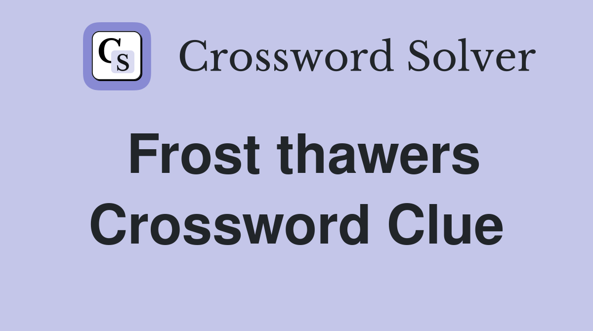 Frost thawers Crossword Clue
