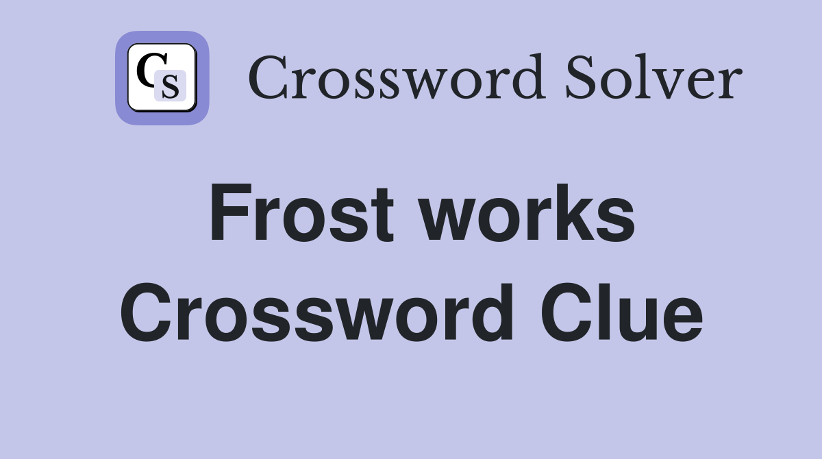 Frost works Crossword Clue