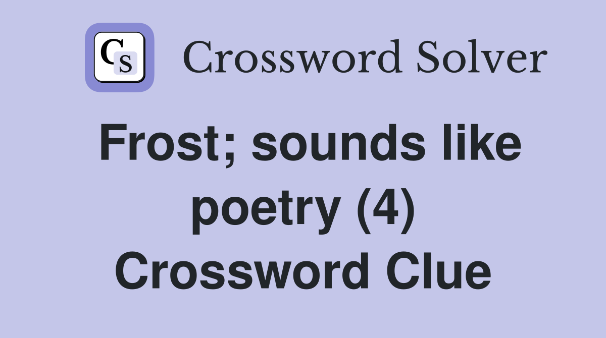 Frost; sounds like poetry (4) Crossword Clue
