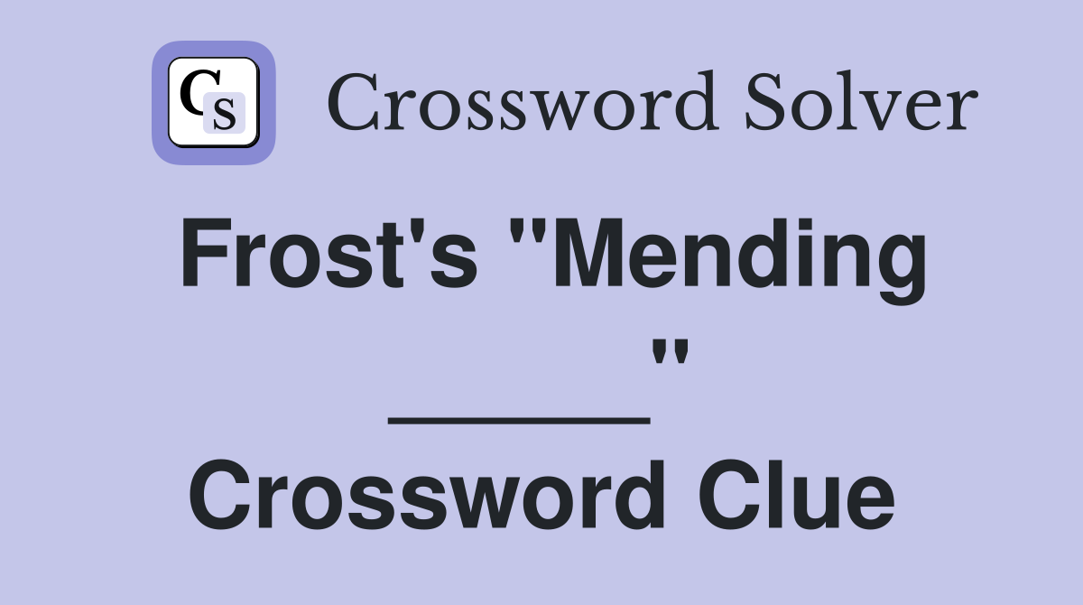 Frost's "Mending _____" Crossword Clue