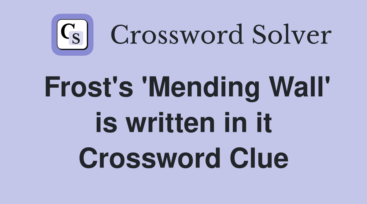 Frost's 'Mending Wall' is written in it Crossword Clue